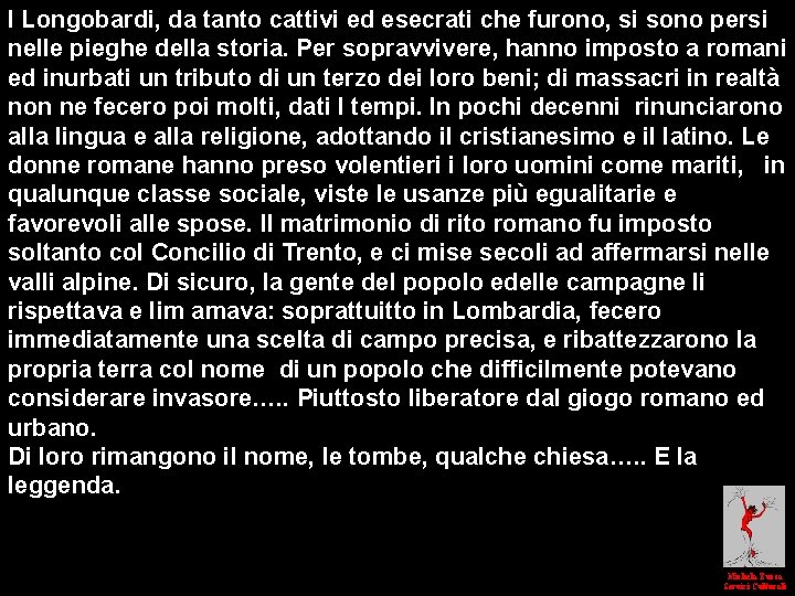 I Longobardi, da tanto cattivi ed esecrati che furono, si sono persi nelle pieghe