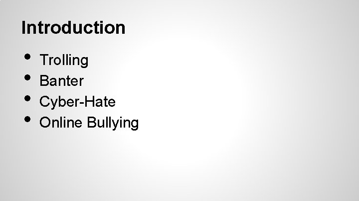 Introduction • • Trolling Banter Cyber-Hate Online Bullying 