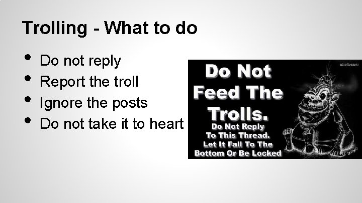 Trolling - What to do • • Do not reply Report the troll Ignore