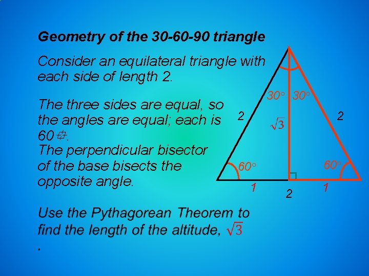 Geometry of the 30 -60 -90 triangle Consider an equilateral triangle with each side