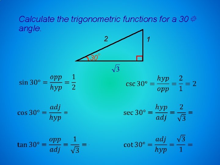 Calculate the trigonometric functions for a 30 angle. 2 1 30 