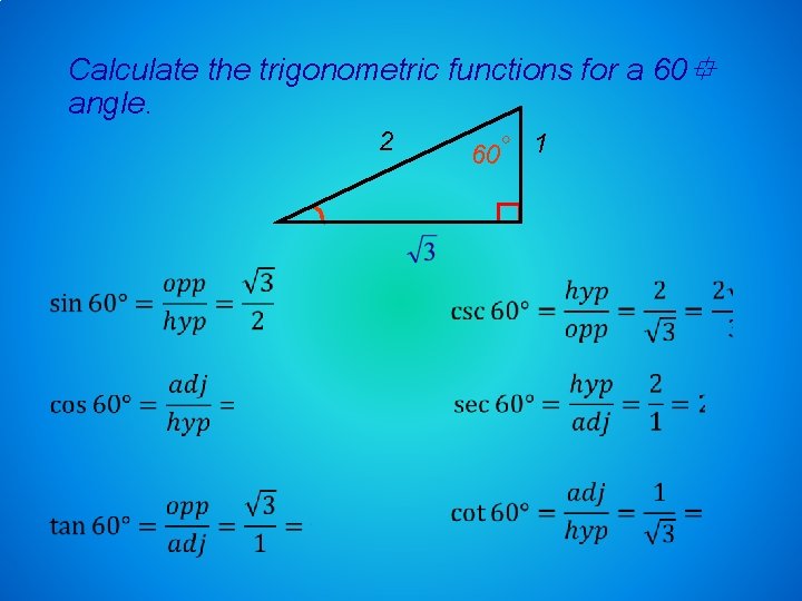 Calculate the trigonometric functions for a 60 angle. 2 60 1 