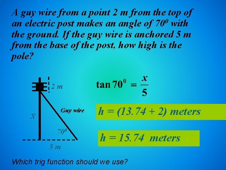 A guy wire from a point 2 m from the top of an electric