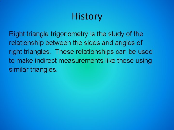 History Right triangle trigonometry is the study of the relationship between the sides and