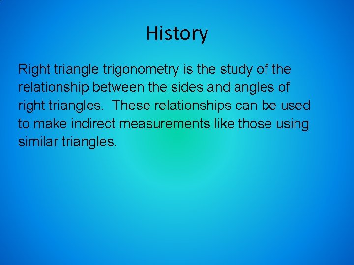 History Right triangle trigonometry is the study of the relationship between the sides and