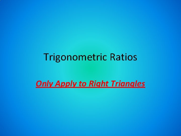 Trigonometric Ratios Only Apply to Right Triangles 