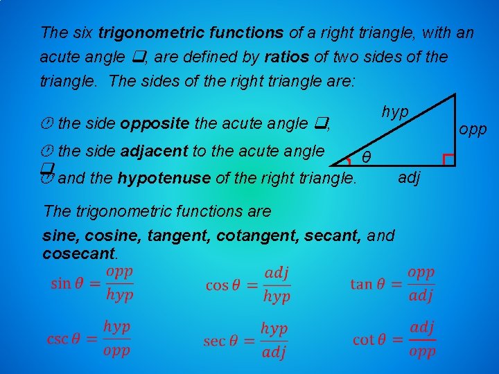 The six trigonometric functions of a right triangle, with an acute angle , are