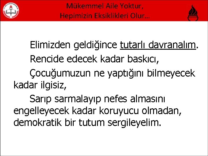 Mükemmel Aile Yoktur, Hepimizin Eksiklikleri Olur… Elimizden geldiğince tutarlı davranalım. Rencide edecek kadar baskıcı,