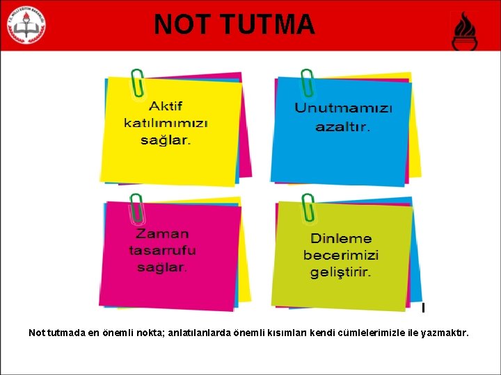 NOT TUTMA Not tutmada en önemli nokta; anlatılanlarda önemli kısımları kendi cümlelerimizle ile yazmaktır.