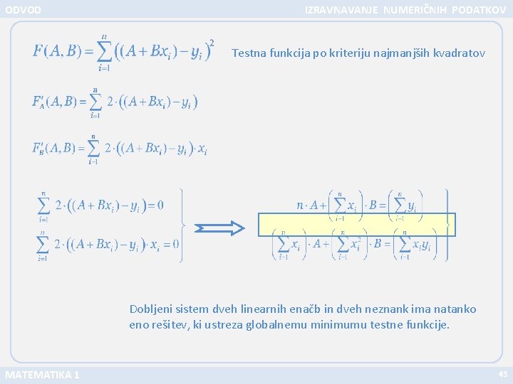 ODVOD IZRAVNAVANJE NUMERIČNIH PODATKOV Testna funkcija po kriteriju najmanjših kvadratov Dobljeni sistem dveh linearnih