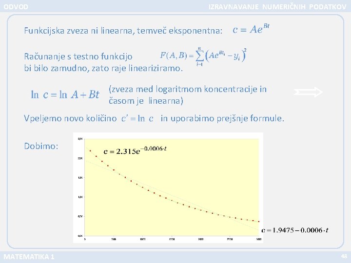 ODVOD IZRAVNAVANJE NUMERIČNIH PODATKOV Funkcijska zveza ni linearna, temveč eksponentna: Računanje s testno funkcijo