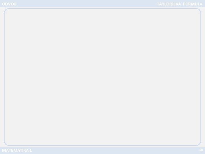 ODVOD MATEMATIKA 1 TAYLORJEVA FORMULA 60 