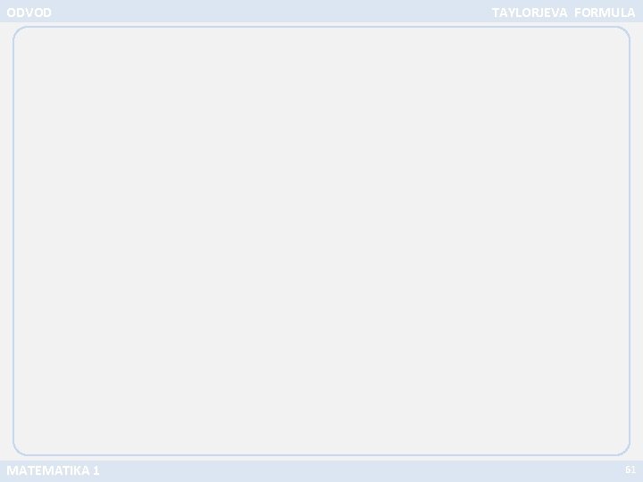 ODVOD MATEMATIKA 1 TAYLORJEVA FORMULA 61 