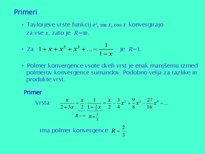 Primeri • Taylorjeve vrste funkcij ex, sin x, cos x konvergirajo za vse x,