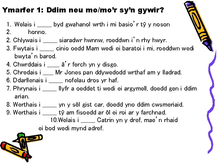 Ymarfer 1: Ddim neu mo/mo’r sy’n gywir? 1. Welais i _______ byd gwahanol wrth