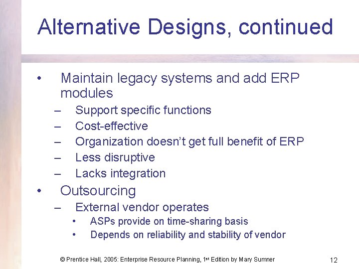 Alternative Designs, continued • Maintain legacy systems and add ERP modules – – –