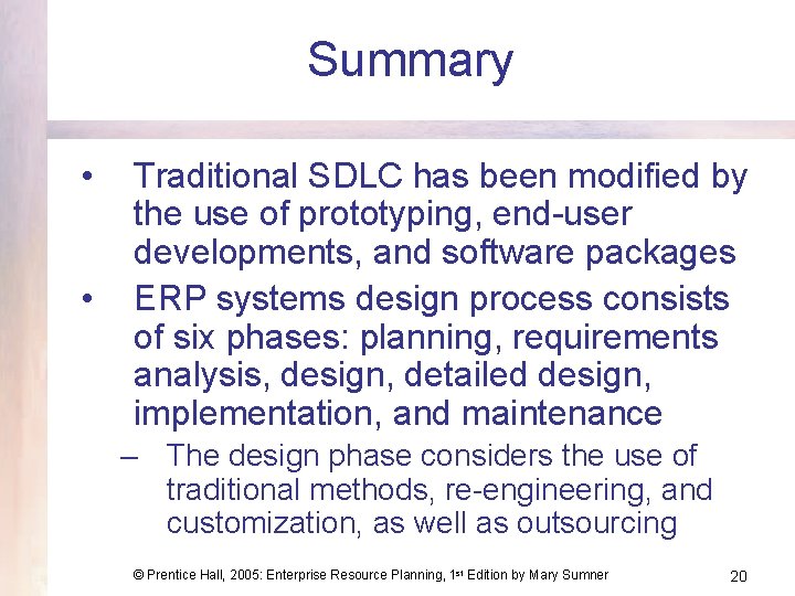 Summary • • Traditional SDLC has been modified by the use of prototyping, end-user