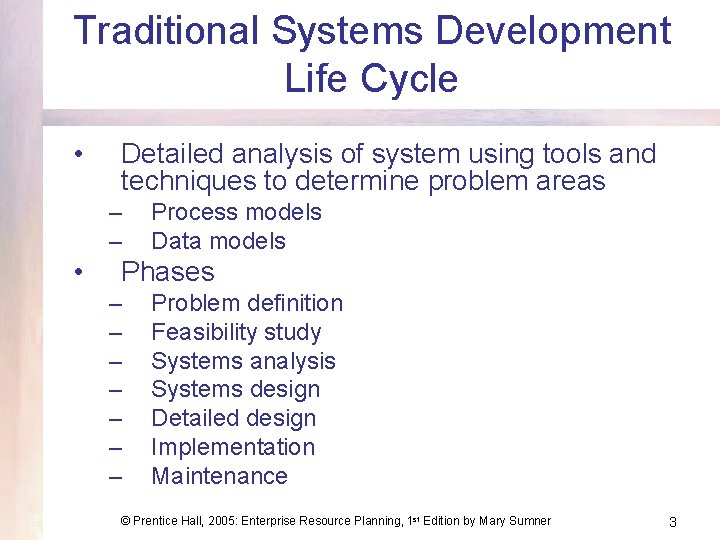 Traditional Systems Development Life Cycle • Detailed analysis of system using tools and techniques