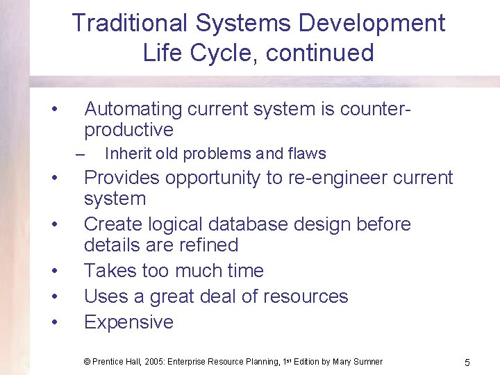 Traditional Systems Development Life Cycle, continued • Automating current system is counterproductive – •