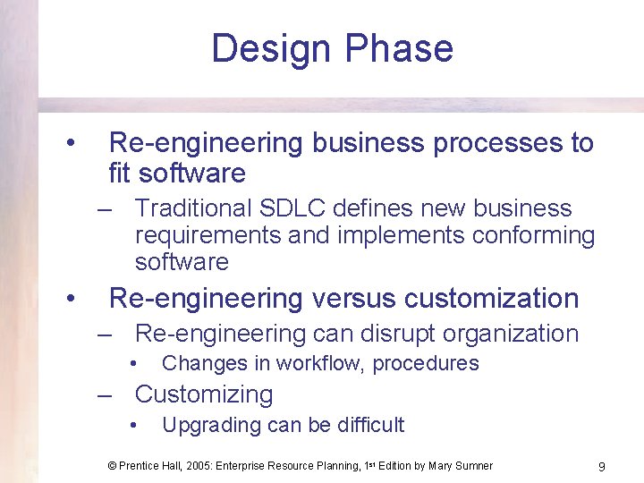 Design Phase • Re-engineering business processes to fit software – Traditional SDLC defines new