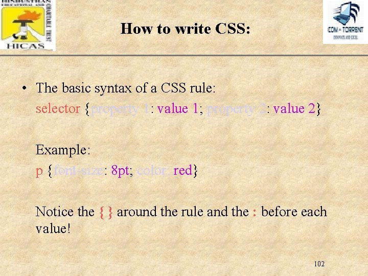 XP How to write CSS: • The basic syntax of a CSS rule: selector