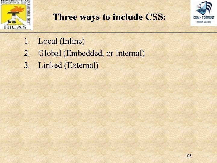 XP Three ways to include CSS: 1. Local (Inline) 2. Global (Embedded, or Internal)