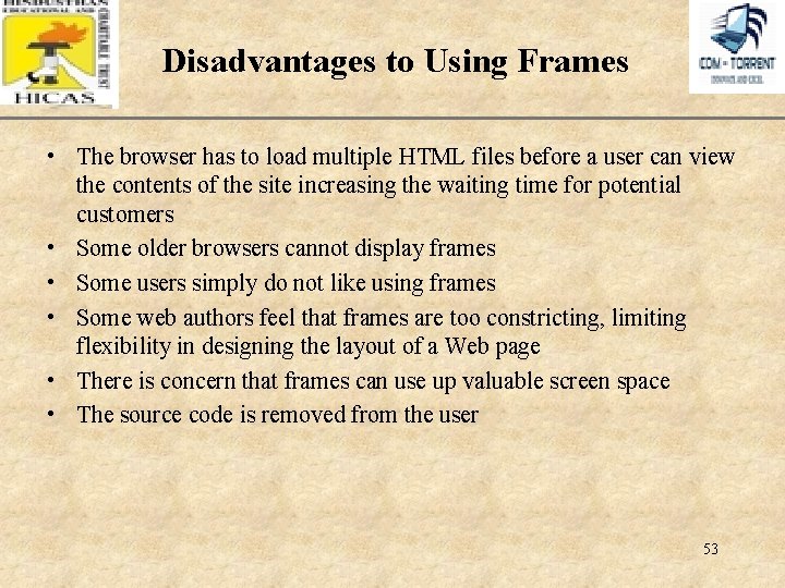 Disadvantages to Using Frames XP • The browser has to load multiple HTML files