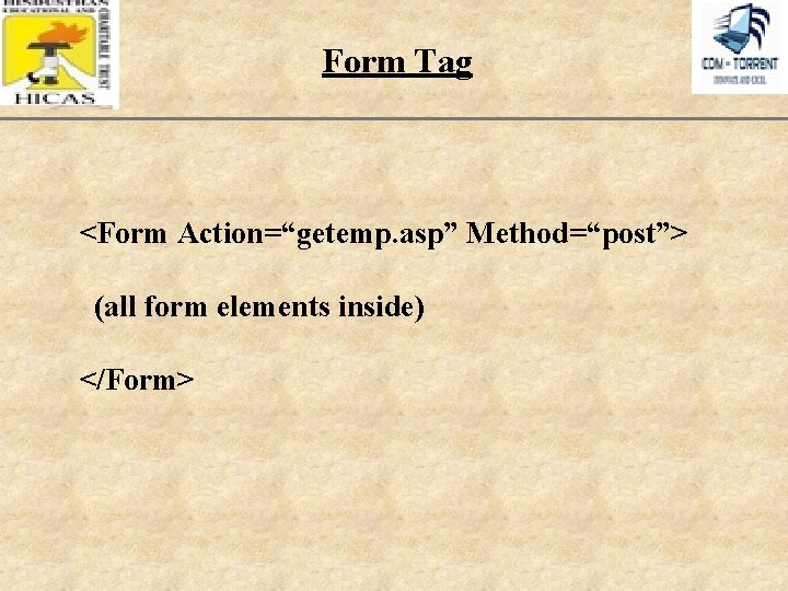 Form Tag <Form Action=“getemp. asp” Method=“post”> (all form elements inside) </Form> XP 