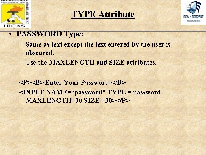 TYPE Attribute • PASSWORD Type: – Same as text except the text entered by