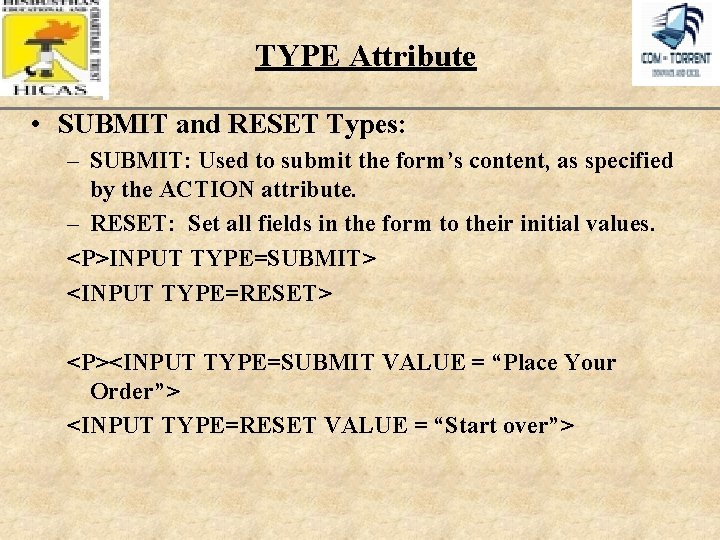 TYPE Attribute XP • SUBMIT and RESET Types: – SUBMIT: Used to submit the