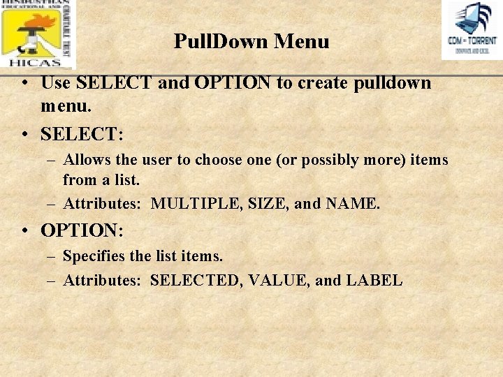 Pull. Down Menu • Use SELECT and OPTION to create pulldown menu. • SELECT: