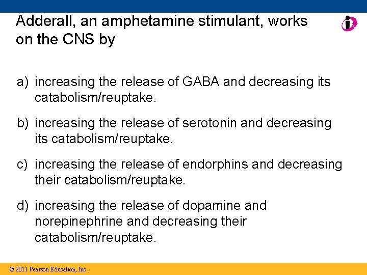 Adderall, an amphetamine stimulant, works on the CNS by a) increasing the release of