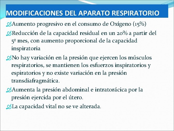 MODIFICACIONES DEL APARATO RESPIRATORIO Aumento progresivo en el consumo de Oxígeno (15%) Reducción de