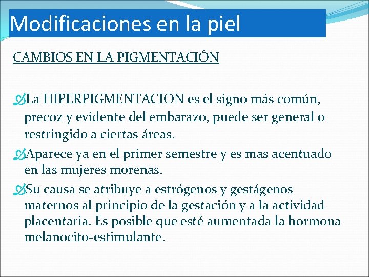 Modificaciones en la piel CAMBIOS EN LA PIGMENTACIÓN La HIPERPIGMENTACION es el signo más