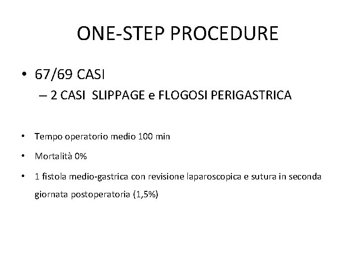 ONE-STEP PROCEDURE • 67/69 CASI – 2 CASI SLIPPAGE e FLOGOSI PERIGASTRICA • Tempo