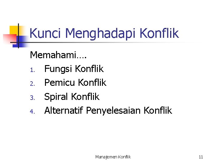 Kunci Menghadapi Konflik Memahami…. 1. Fungsi Konflik 2. Pemicu Konflik 3. Spiral Konflik 4.