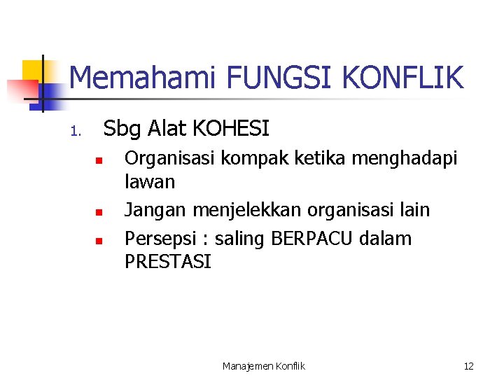 Memahami FUNGSI KONFLIK Sbg Alat KOHESI 1. n n n Organisasi kompak ketika menghadapi