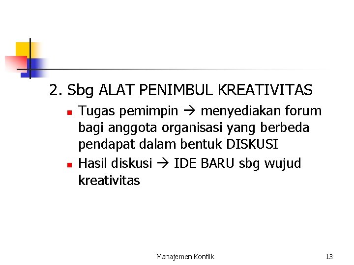 2. Sbg ALAT PENIMBUL KREATIVITAS n n Tugas pemimpin menyediakan forum bagi anggota organisasi