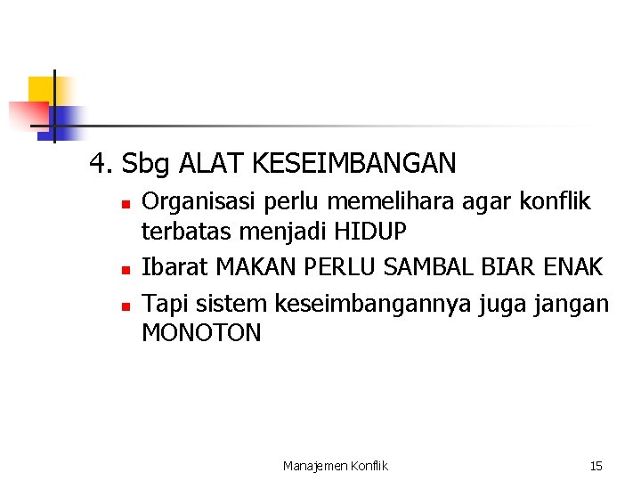 4. Sbg ALAT KESEIMBANGAN n n n Organisasi perlu memelihara agar konflik terbatas menjadi