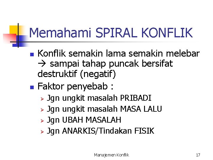 Memahami SPIRAL KONFLIK n n Konflik semakin lama semakin melebar sampai tahap puncak bersifat