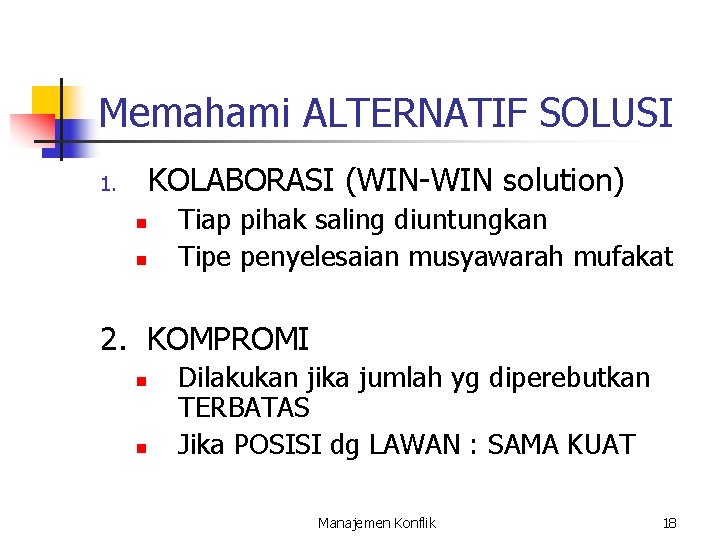 Memahami ALTERNATIF SOLUSI KOLABORASI (WIN-WIN solution) 1. n n Tiap pihak saling diuntungkan Tipe