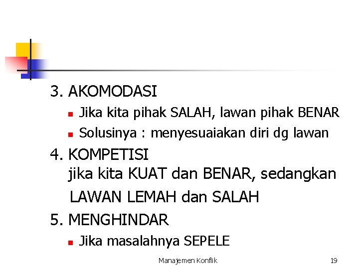 3. AKOMODASI n n Jika kita pihak SALAH, lawan pihak BENAR Solusinya : menyesuaiakan