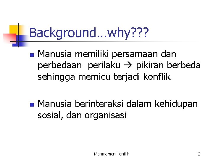 Background…why? ? ? n n Manusia memiliki persamaan dan perbedaan perilaku pikiran berbeda sehingga