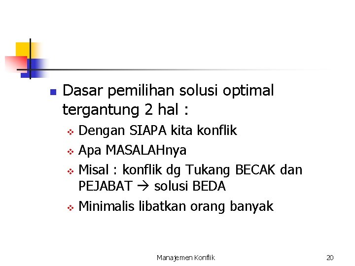 n Dasar pemilihan solusi optimal tergantung 2 hal : Dengan SIAPA kita konflik v