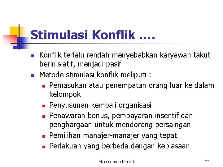 Stimulasi Konflik …. n n Konflik terlalu rendah menyebabkan karyawan takut berinisiatif, menjadi pasif