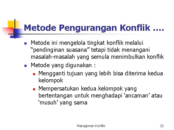 Metode Pengurangan Konflik …. n n Metode ini mengelola tingkat konflik melalui “pendinginan suasana”