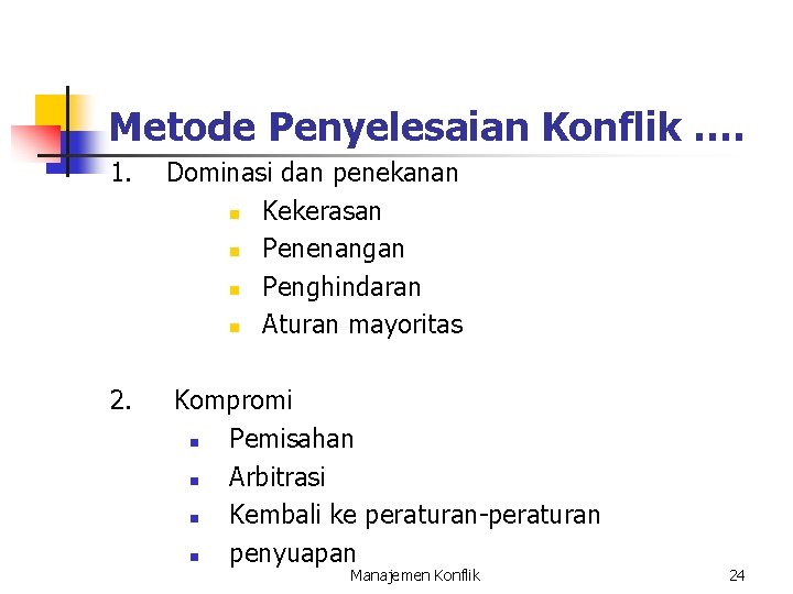 Metode Penyelesaian Konflik …. 1. 2. Dominasi dan penekanan n Kekerasan n Penenangan n