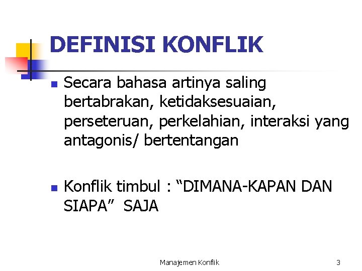 DEFINISI KONFLIK n n Secara bahasa artinya saling bertabrakan, ketidaksesuaian, perseteruan, perkelahian, interaksi yang