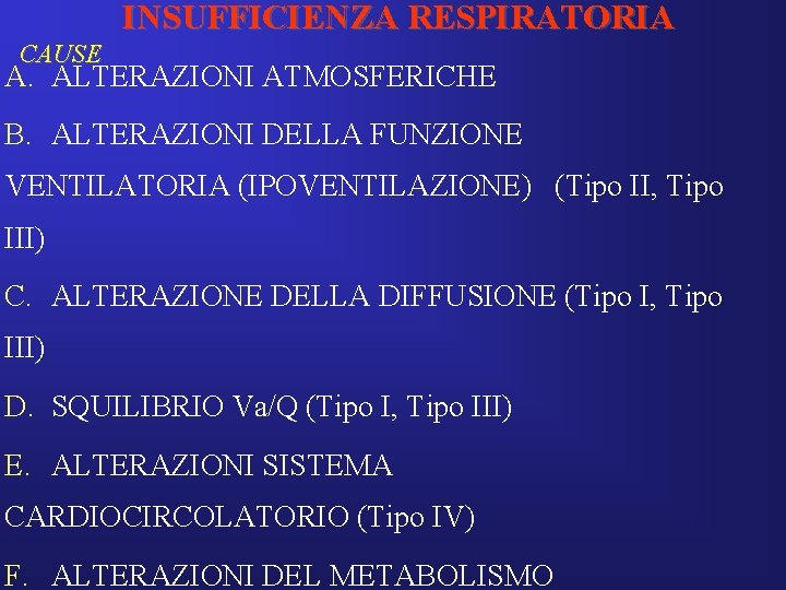 INSUFFICIENZA RESPIRATORIA CAUSE A. ALTERAZIONI ATMOSFERICHE B. ALTERAZIONI DELLA FUNZIONE VENTILATORIA (IPOVENTILAZIONE) (Tipo II,