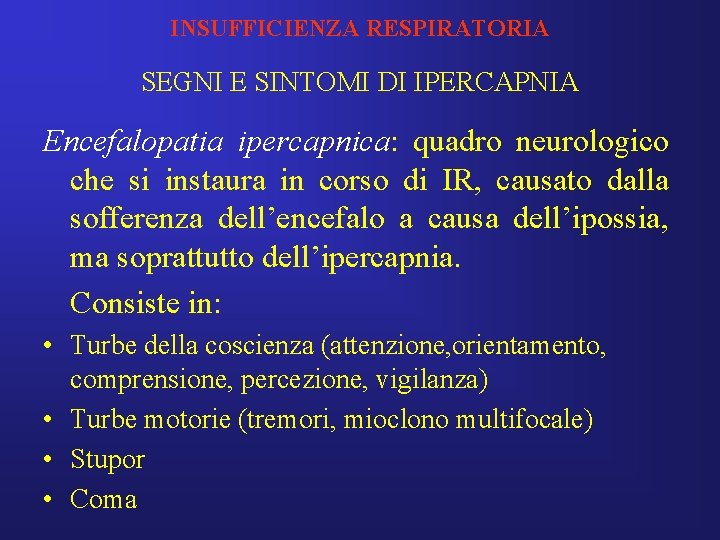 INSUFFICIENZA RESPIRATORIA SEGNI E SINTOMI DI IPERCAPNIA Encefalopatia ipercapnica: quadro neurologico che si instaura